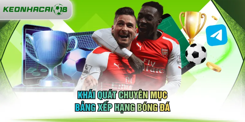 Khái quát chuyên mục bảng xếp hạng bóng đá